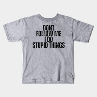 Don't Follow Me I Do Stupid Things Kids T-Shirt